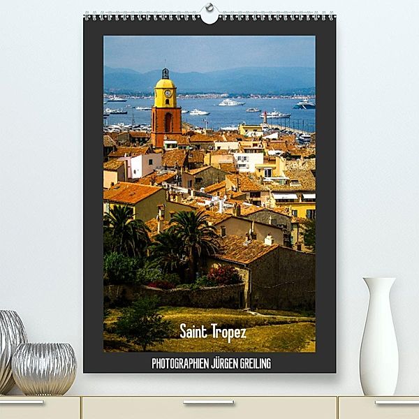 Saint Tropez (Premium, hochwertiger DIN A2 Wandkalender 2023, Kunstdruck in Hochglanz), Jürgen Greiling