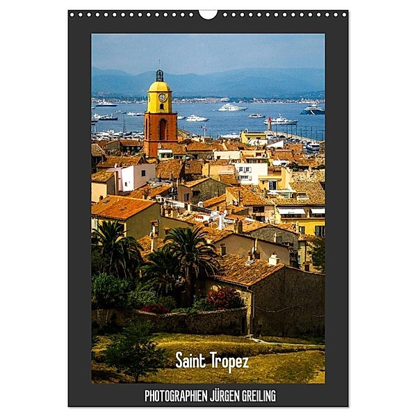 Saint Tropez (Wandkalender 2024 DIN A3 hoch), CALVENDO Monatskalender, Jürgen Greiling