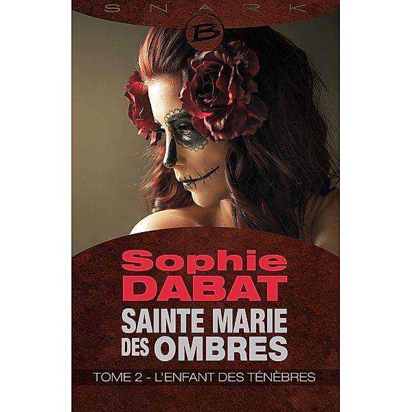 Sainte Marie des Ombres, T2 : L'Enfant des ténèbres / Sainte Marie des Ombres Bd.2, Sophie Dabat