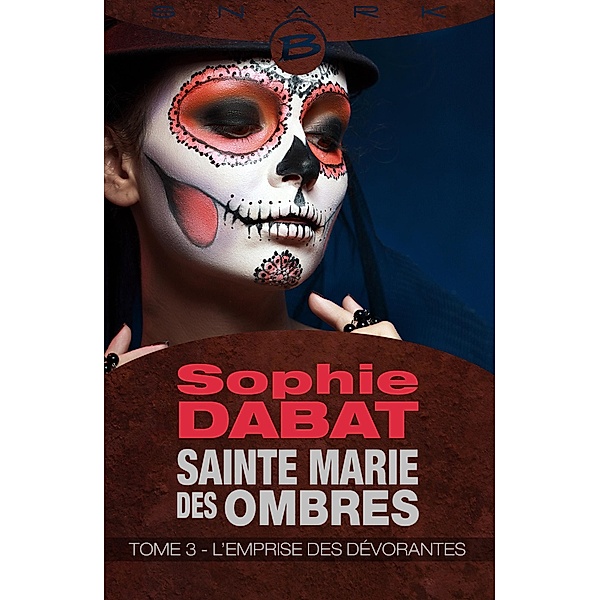 Sainte Marie des Ombres, T3 : L'Emprise des Dévorantes / Sainte Marie des Ombres Bd.3, Sophie Dabat