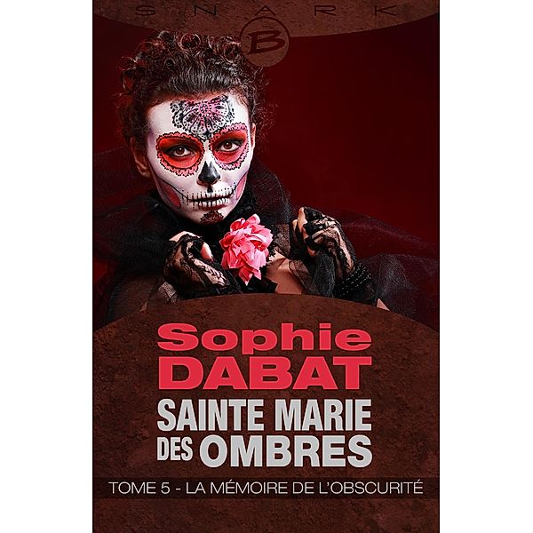 Sainte Marie des Ombres, T5 : La Mémoire de l'obscurité / Sainte Marie des Ombres Bd.5, Sophie Dabat