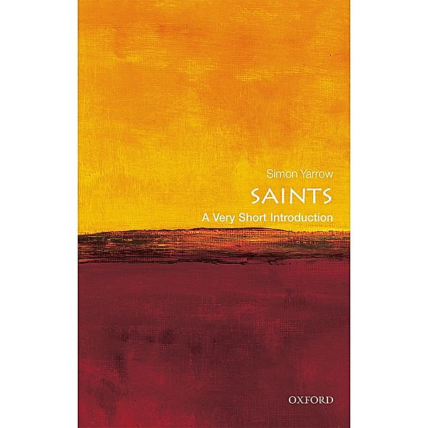 Saints: A Very Short Introduction / Very Short Introductions, Simon Yarrow
