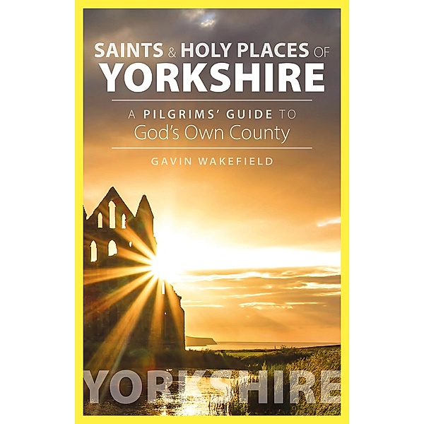 Saints and Holy Places of Yorkshire / Sacristy Press, Gavin Wakefield