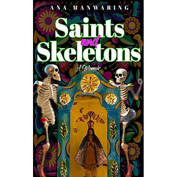 Saints and Skeletons, Ana Manwaring