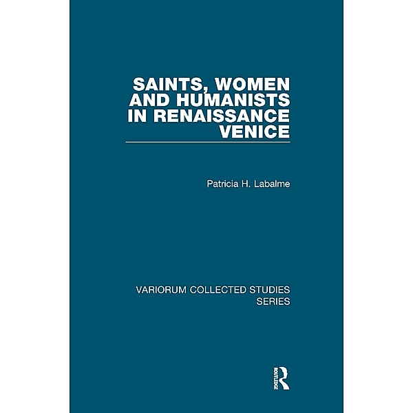 Saints, Women and Humanists in Renaissance Venice, Patricia H. Labalme