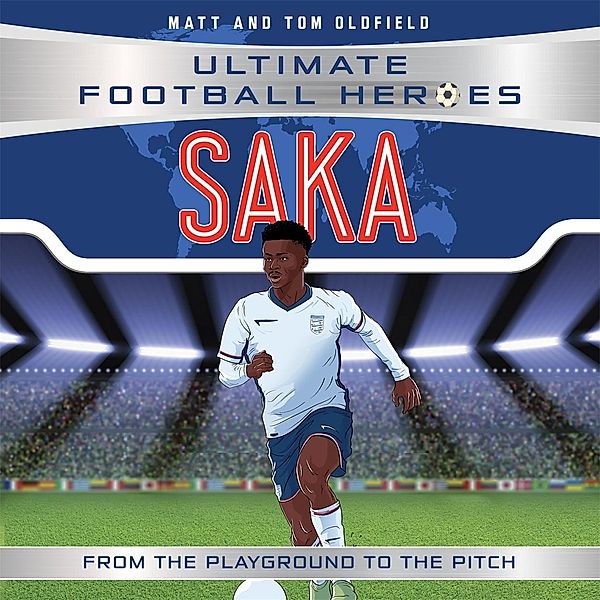 Saka (Ultimate Football Heroes - International Edition) - Includes the road to Euro 2024! / Ultimate Football Heroes Bd.83, Matt & Tom Oldfield, Ultimate Football Heroes
