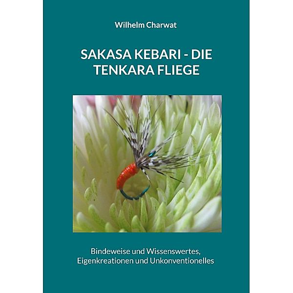 Sakasa Kebari - Die Tenkara Fliege, Wilhelm Charwat