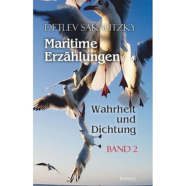 Sakautzky, D: Maritime Erzählungen - Wahrheit und Dichtung, Detlev Sakautzky