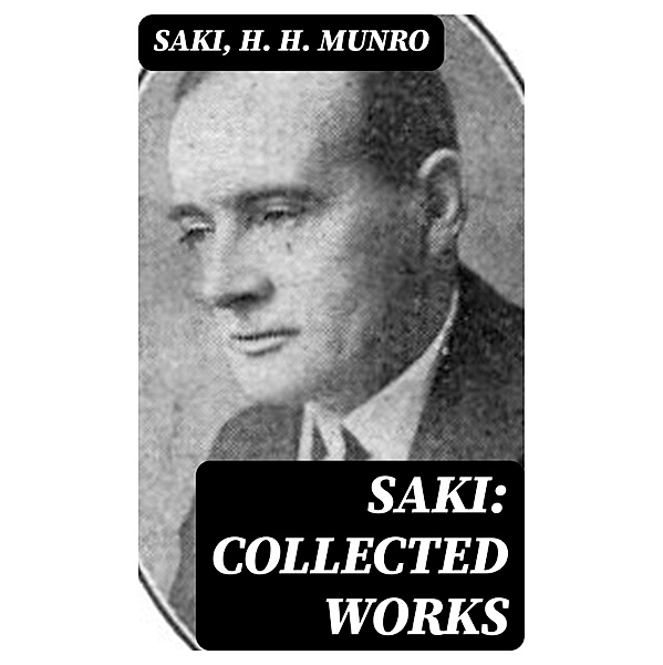 Saki: Collected Works, Saki, H. H. Munro
