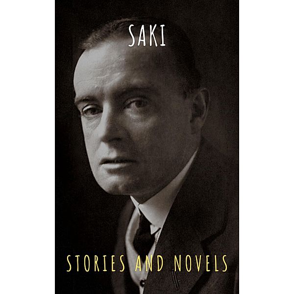 Saki : The Complete Novels And Short Stories, Saki, Hector Hugh Munro