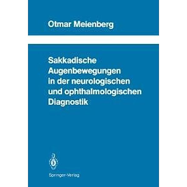 Sakkadische Augenbewegungen in der neurologischen und ophthalmologischen Diagnostik / Schriftenreihe Neurologie Neurology Series Bd.29, Otmar Meienberg