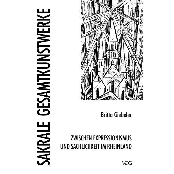 Sakrale Gesamtkunstwerke zwischen Expressionismus und Sachlichkeit in Rheinland, Britta Giebeler