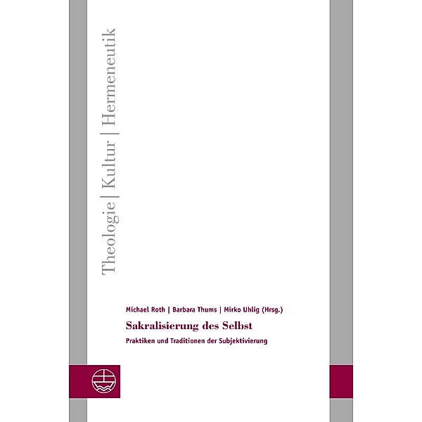 Sakralisierung des Selbst / Theologie - Kultur - Hermeneutik (TKH) Bd.33