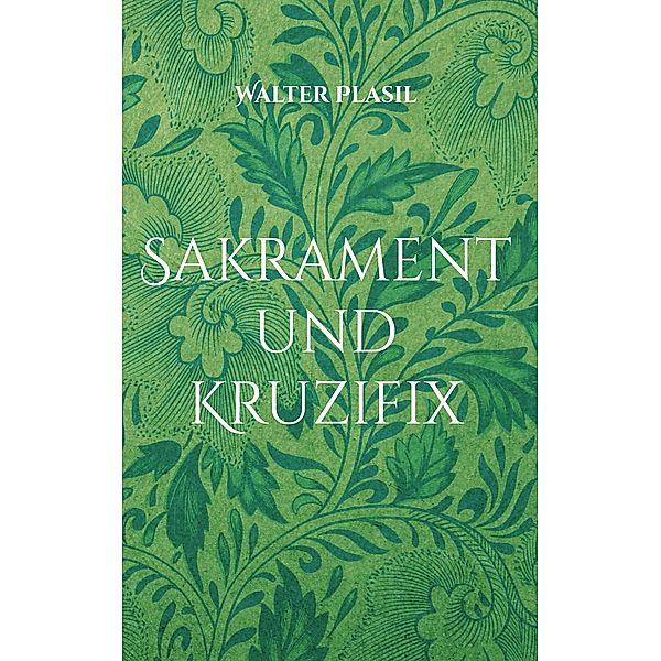 Sakrament und Kruzifix, Walter Plasil