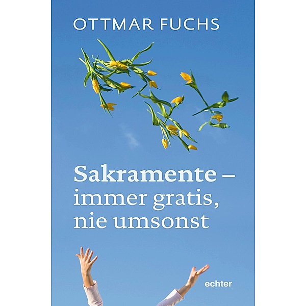 Sakramente - immer gratis, nie umsonst, Ottmar Fuchs