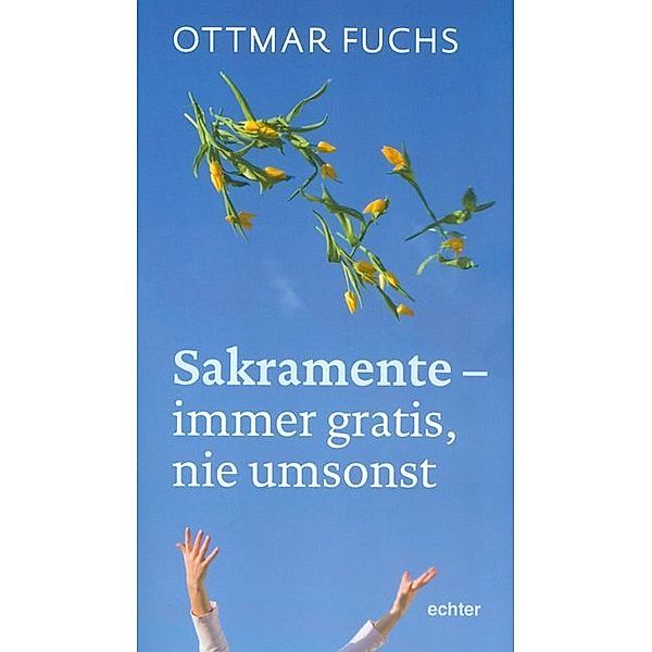 Sakramente - immer gratis, nie umsonst, Ottmar Fuchs