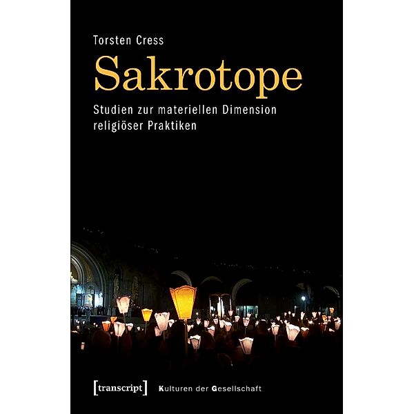 Sakrotope - Studien zur materiellen Dimension religiöser Praktiken, Torsten Cress