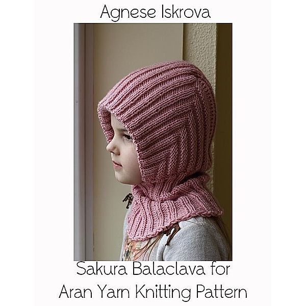 Sakura Balaclava for Aran Yarn Knitting Pattern, Agnese Iskrova
