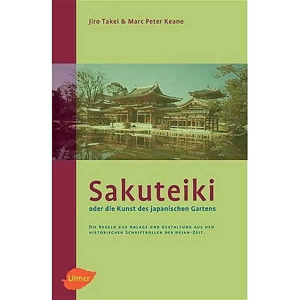 Sakuteiki oder die Kunst des Japanischen Gartens, Jiro Takei, Marc P. Keane