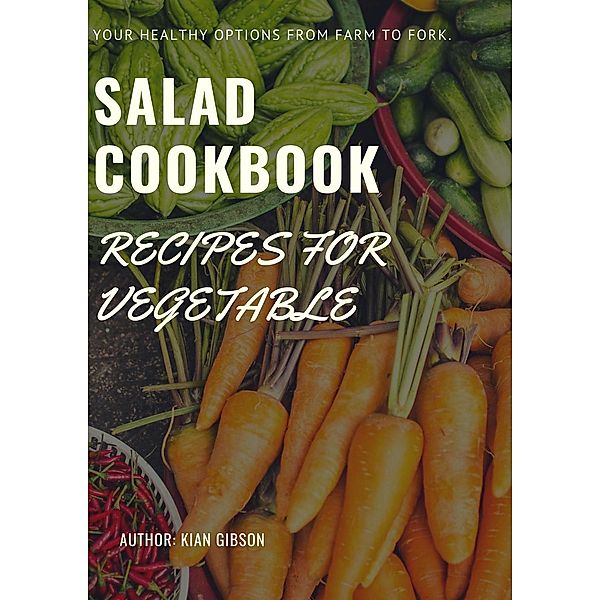 Salad Cookbook Recipes for Vegetable, Kian Gibson