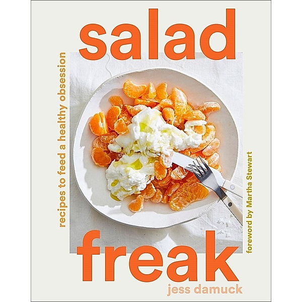 Salad Freak: Recipes to Feed a Healthy Obsession, Jess Damuck