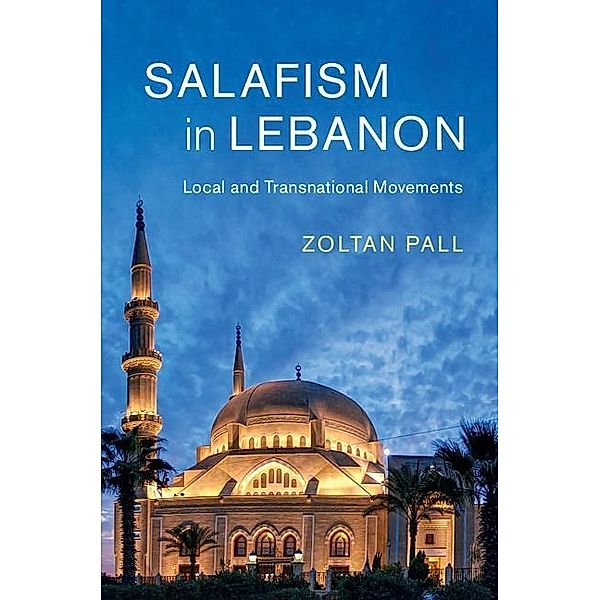 Salafism in Lebanon / Cambridge Middle East Studies, Zoltan Pall