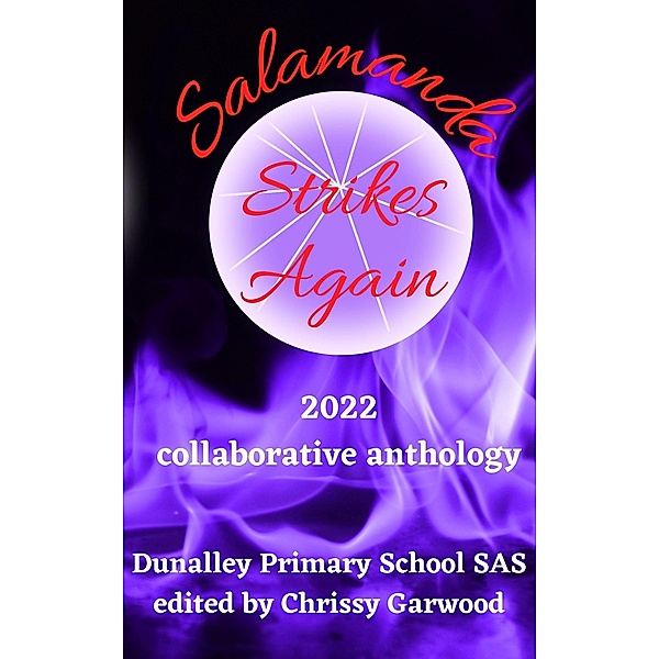 Salamanda Strikes Again: 2022 collaborative anthology (Dunalley Primary School SAS, #3) / Dunalley Primary School SAS, Dunalley Primary School Sas, Chrissy Garwood