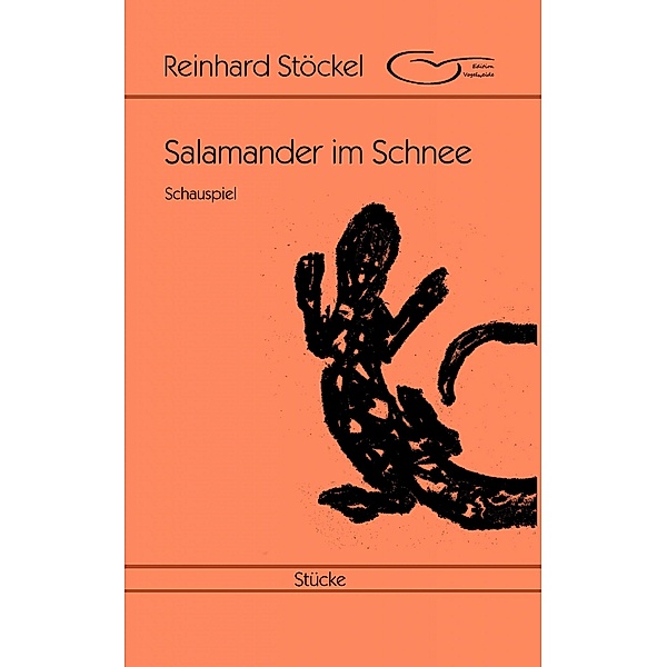 Salamander im Schnee: Schauspiel, Reinhard Stöckel