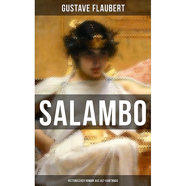 SALAMBO: Historischer Roman aus Alt-Karthago, Gustave Flaubert