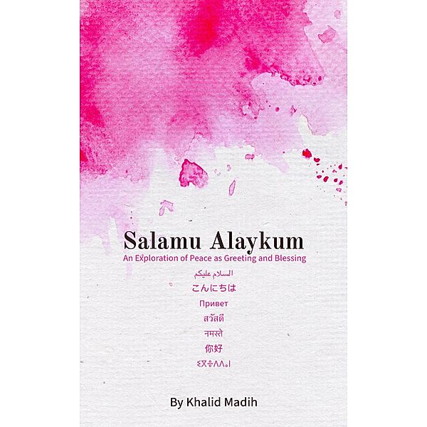 Salamu Alaykum -  An Exploration of Peace as Greeting and Blessing, Khalid Madih