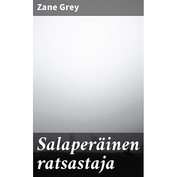 Salaperäinen ratsastaja, Zane Grey