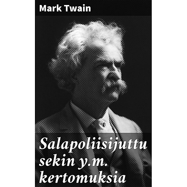 Salapoliisijuttu sekin y.m. kertomuksia, Mark Twain