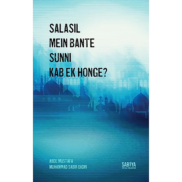 Salasil Mein Bante Hue Sunni Kab Ek Honge? (Abde Mustafa Official) / Abde Mustafa Official, Abde Mustafa Sabir Qadri