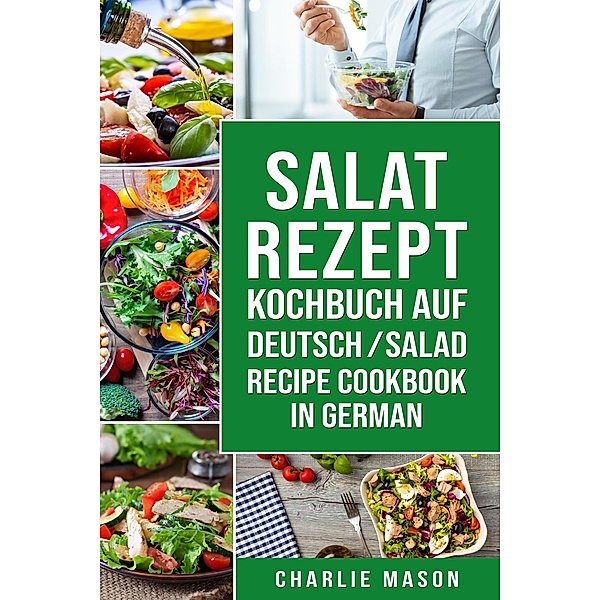 Salat-Rezept-Kochbuch Auf Deutsch/ Salad Recipe Cookbook In German, Charlie Mason