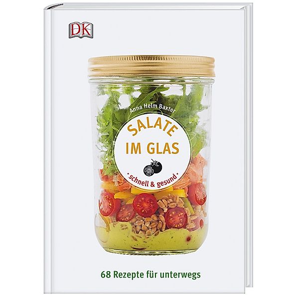 Salate im Glas - schnell & gesund, Anna Helm Baxter