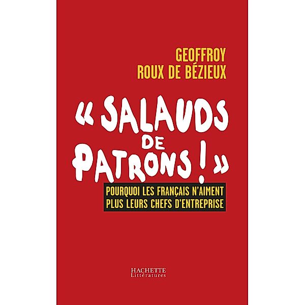 SALAUDS DE PATRONS / Essais et Documents, Geoffroy Roux de Bezieux