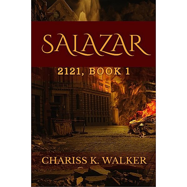 Salazar: A Dystopian Fantasy (2121, #1) / 2121, Chariss K. Walker