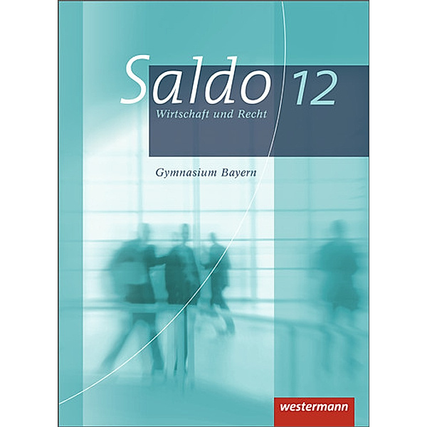 Saldo - Wirtschaft und Recht - Ausgabe 2013, Reiner Kalteis, Gerald Neumeier, Daniela Peter, Günter Schiller, Susanne Schmidt