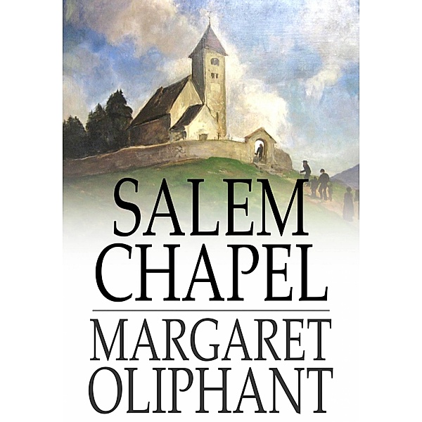 Salem Chapel / The Floating Press, Margaret Oliphant