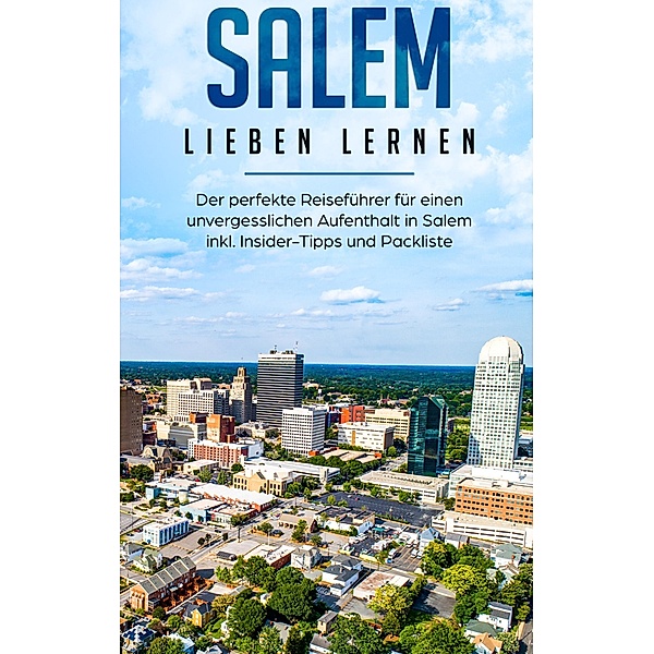 Salem lieben lernen: Der perfekte Reiseführer für einen unvergesslichen Aufenthalt in Salem inkl. Insider-Tipps und Packliste, Maria Schweiger