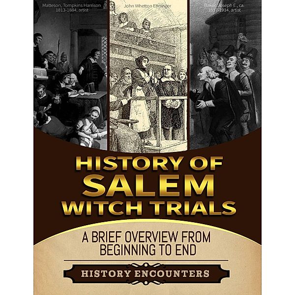 Salem Witch Trials: A Brief Overview from Beginning to the End, History Encounters