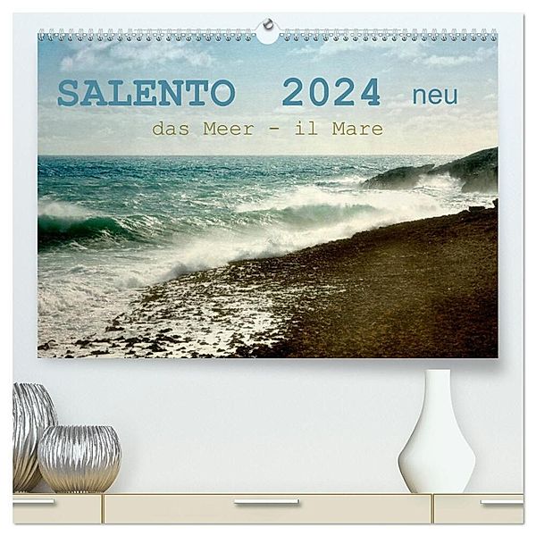 SALENTO das Meer - il Mare neu (hochwertiger Premium Wandkalender 2024 DIN A2 quer), Kunstdruck in Hochglanz, Rosina Schneider