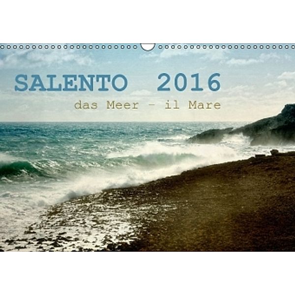 SALENTO das Meer - il Mare (Wandkalender 2016 DIN A3 quer), Rosina Schneider