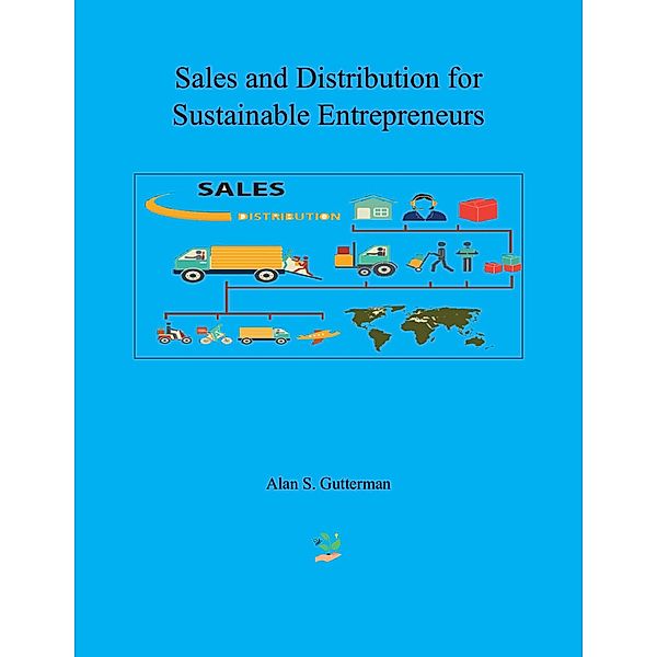 Sales and Distribution for Sustainable Entrepreneurs, Alan S. Gutterman