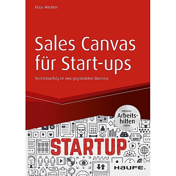 Sales Canvas für Start-ups  inkl. Arbeitshilfen online / Haufe Fachbuch, Klaus Wächter
