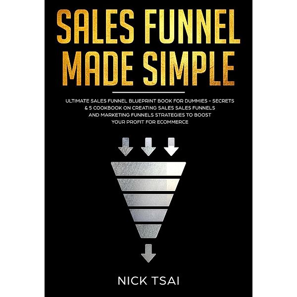 Sales Funnel Made Simple, Nick Tsai