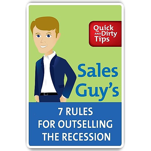 Sales Guy's 7 Rules for Outselling the Recession / Quick & Dirty Tips, Jeb Blount