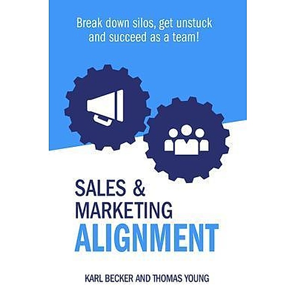 Sales & Marketing Alignment, Karl Becker, Thomas Young