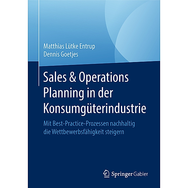 Sales & Operations Planning in der Konsumgüterindustrie, Matthias Lütke Entrup, Dennis Goetjes