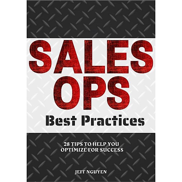 Sales Ops Best Practices: 28 Tips to Help You Optimize for Success, Jeff Nguyen